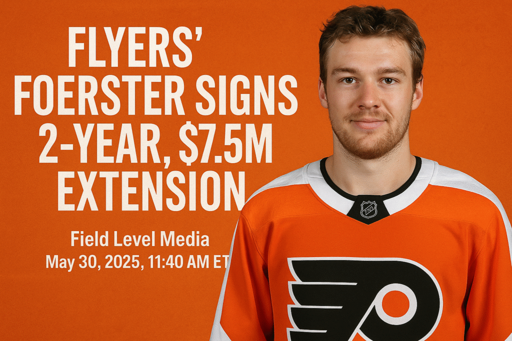 tyson foerster - Tyson Foerster Flyers Bet Big on Foerster's Upside with New $7.5M Deal