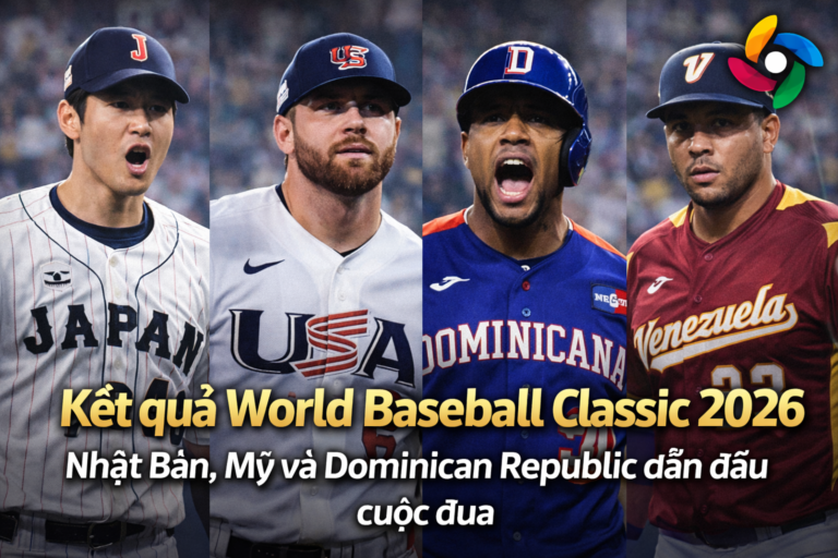 Kết quả World Baseball Classic 2026: Nhật Bản, Mỹ và Dominican Republic dẫn đầu cuộc đua