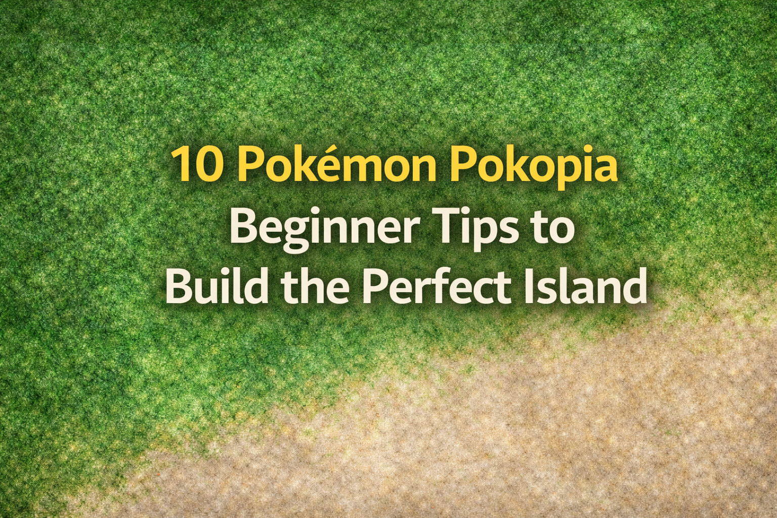 10 Pokémon Pokopia Beginner Tips to Build the Perfect Island