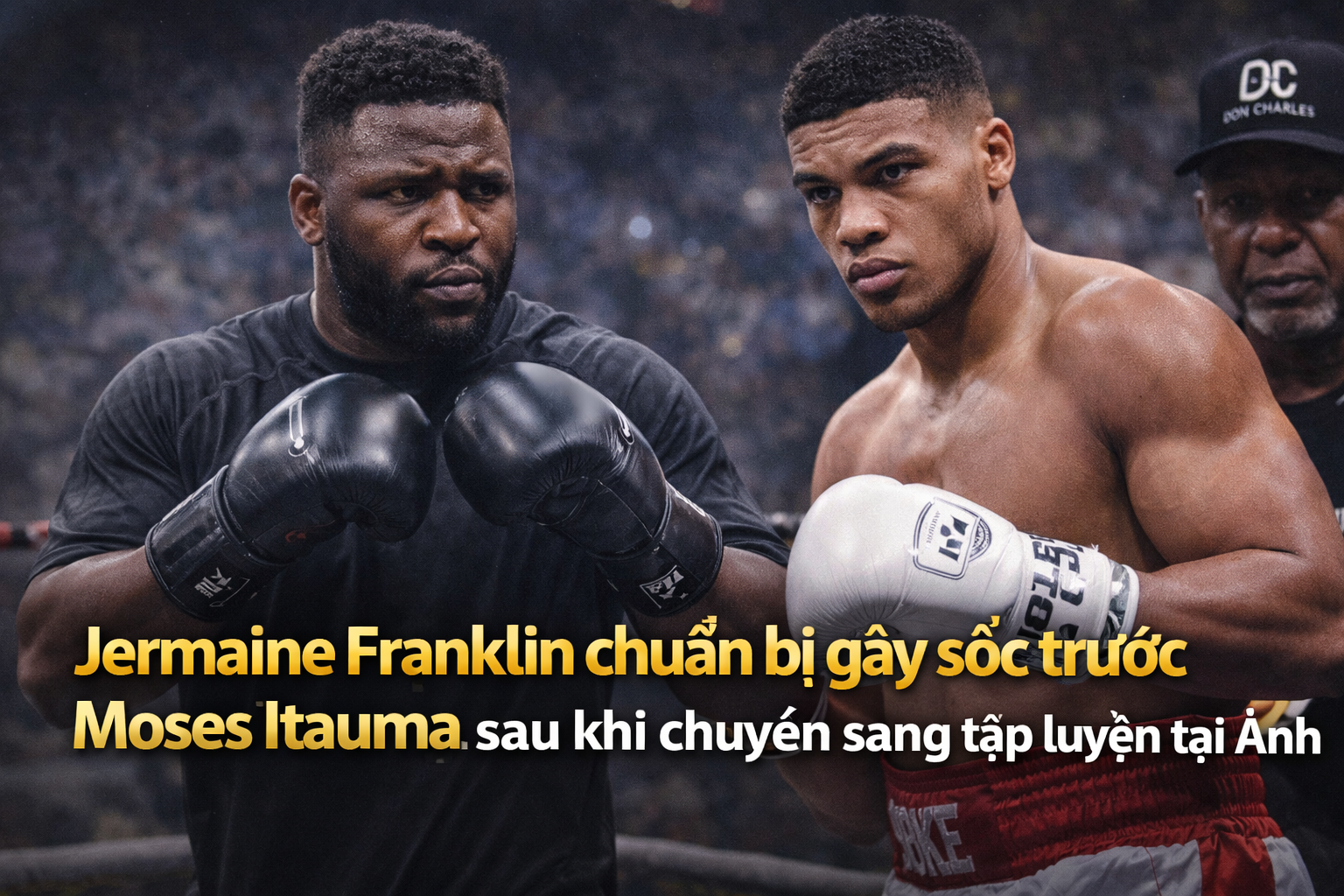 Jermaine Franklin chuẩn bị gây sốc trước Moses Itauma sau khi chuyển sang tập luyện tại Anh